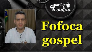 Fofoca Gospel! Você compartilha?