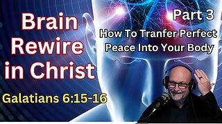 Brain Rewire: How To Transfer PERFECT PEACE Into Your Body - Galatians 6:15-16