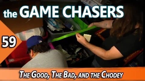 The Game Chasers Ep 59 - The Good, The Bad, and the Chodey