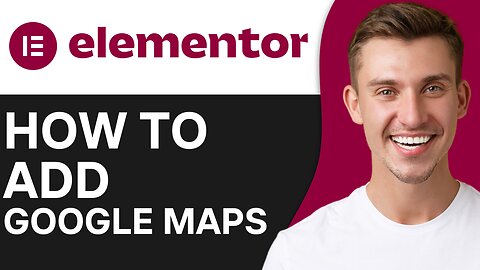 HOW TO ADD GOOGLE MAPS IN ELEMENTOR