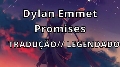 Dylan Emmet Promises Tradução // Legendado