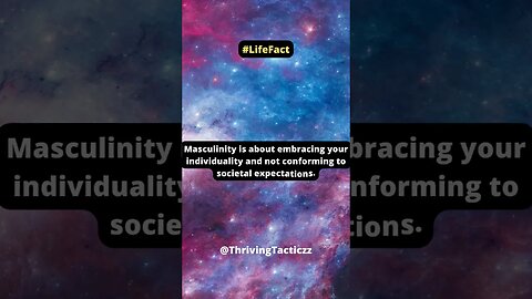Masculinity is about embracing your individuality and not conforming to societal expectations.