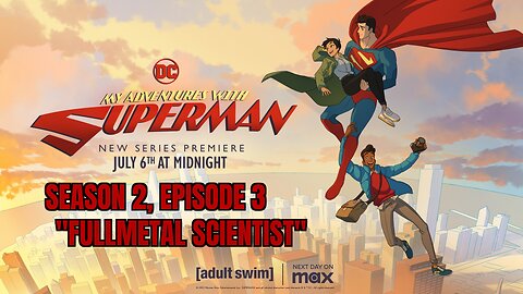 Adventures W/ SuperMan Season 2, Ep 3 "Fullmetal Scientist", Review, WARNING SPOILERS