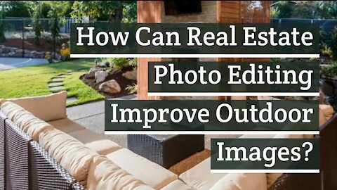 How Can Real Estate Photo Editing Improve Outdoor Images?