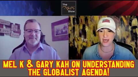 MEL K & GARY KAH ON UNDERSTANDING THE GLOBALIST AGENDA!