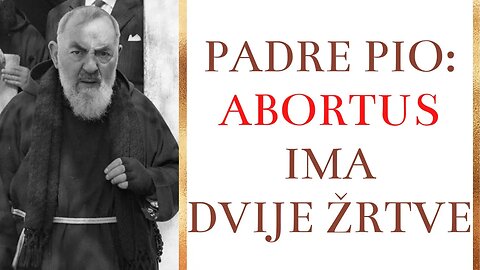 Padre Pio: Abortus ima dvije žrtve