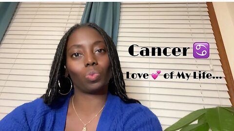 Cancer ♋️: Love 💕 of My Life…