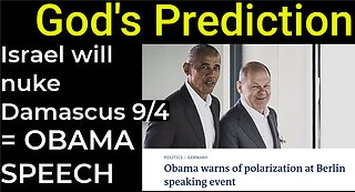 God's Prediction: Israel will nuke Damascus on Sep 4 = OBAMA'S SPEECH IN BERLIN