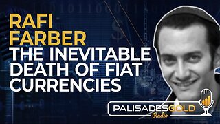 Rafi Farber: The Inevitable Death of Fiat Currencies