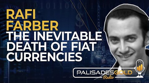 Rafi Farber: The Inevitable Death of Fiat Currencies