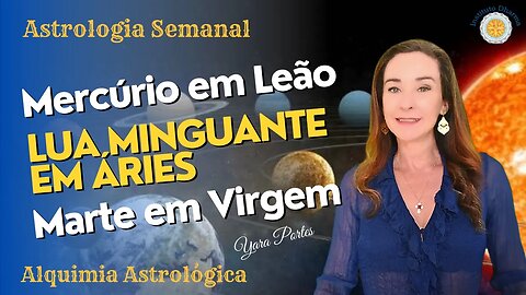 Horóscopo do dia 07 a 13/07 - Entenda Como Ter Sucesso Neste Período - Yara Portes