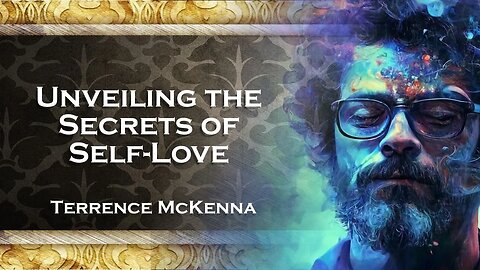 TERENCE MCKENNA Unveiling the Secrets of Self Love