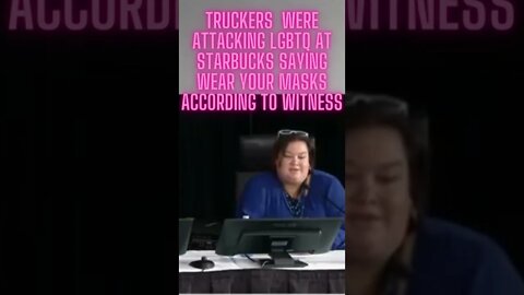 Is she insinuating this really? truckers were attacking LGBTQ at Starbucks #shorts