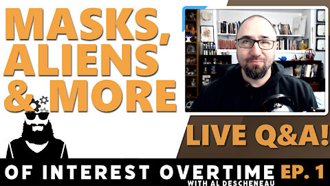Masks, Aliens & More! - LIVE Q&A - "Of Interest OVERTIME" Ep. 1