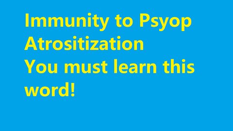 Immunity to Psyop Atrositization