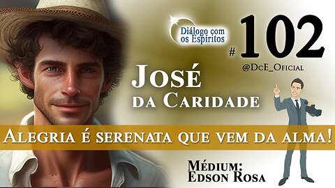 DcE 102 - Compreensão do Evangelho de JESUS Entidade José da Caridade Médium Edson Rosa