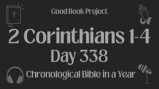 Chronological Bible in a Year 2023 - December 4, Day 338 - 2 Corinthians 1-4