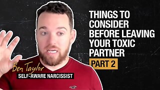 Things to Consider Before Leaving Your Toxic Partner - Part 2