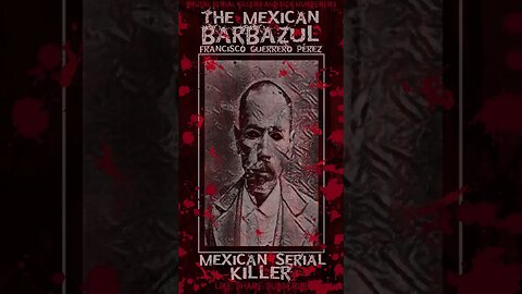 Francisco Guerrero Pérez, The Mexican Barbazul, Mexican Serial Killer