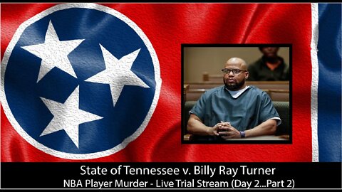 State of Tennessee v. Billy Ray Turner (Day 2.....Part 2)