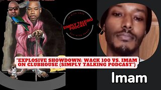 "Explosive Showdown: Wack 100 vs. Imam on Clubhouse (Simply Talking Podcast")