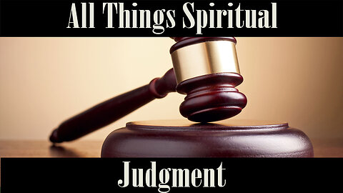 All Things Spiritual-Judgement