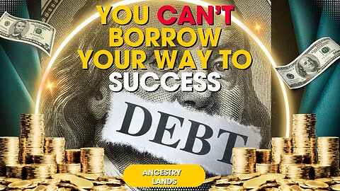 You cant borrow your way into success
