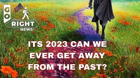 IT'S 2023 CAN WE EVER GET AWAY FROM THE PAST? #GoRightNews with Peter Boykin