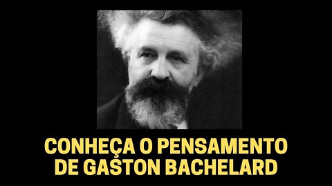 CONHEÇA O PENSAMENTO DE GASTON BACHELARD (VÍDEO C/LEGENDAS) | TEATRO DA FILOSOFIA