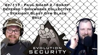 Ep. 117 - Paul Sharp 2 - Sharp Defense - Shivworks Collective - Straight Blast Gym Black Belt