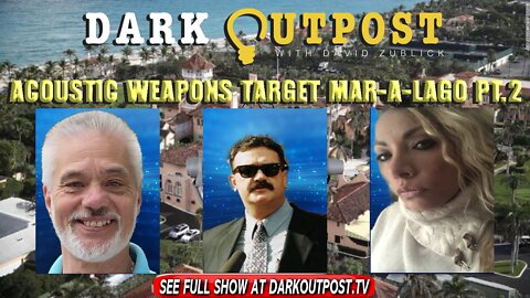 Dark Outpost 01-24-2022 Acoustic Weapons Target Mar-a-Lago Pt. 2
