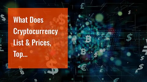 What Does Cryptocurrency List & Prices, Top Cryptocurrencies - Yahoo Mean?