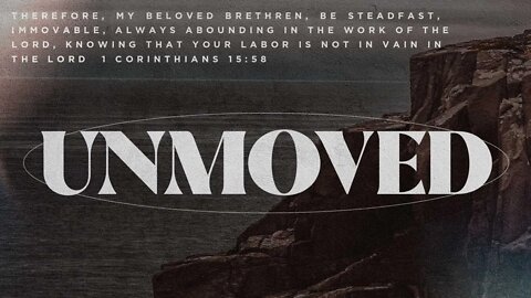Unmoved (1 Corinthians 15:58)