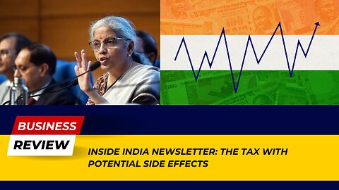 Inside Look at the Tax and Its Potential Side Effects in India | Business Review