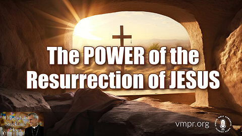 02 Apr 24, The Bishop Strickland Hour: The Power of the Resurrection of Jesus