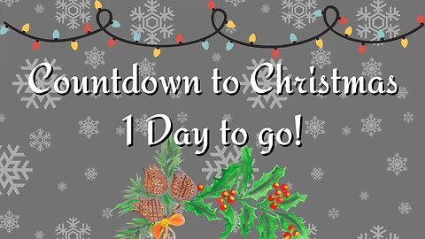 Countdown to Christmas - 1 Day to Go! | CHRISTMAS EVE 2022!!