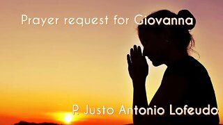 PRAYER REQUEST FOR GIOVANNA . P. JUSTO ANTONIO LOFEUDO