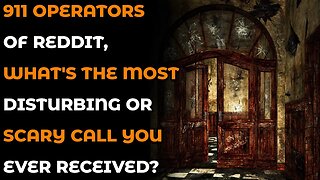 911 operators of Reddit what's the most disturbing or scary call you ever received? - True 911 Calls