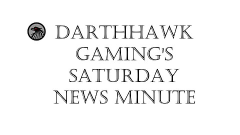 DarthHawk Gaming's Saturday News Minute - March 30, 2024