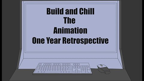 Build and Chill Animation One Year Retrospective