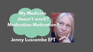 My Medicine Doesn't Work? Medication Motivation [Jenny Luscombe EFT]