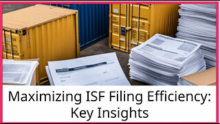 Streamlining ISF Filings: Enhancing Efficiency and Avoiding Penalties