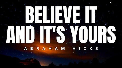 Abraham Hicks | Believe It And It's Yours | Law Of Attraction (LOA)