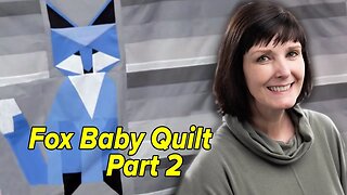 Maverick and Vixen Fox Baby Quilt: Part 2