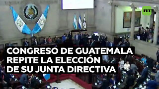 Congreso de Guatemala define nuevas autoridades tras repetir la elección por una orden judicial
