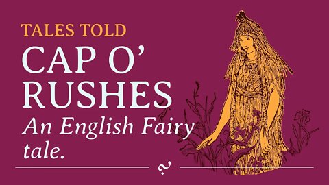 Cap O’ Rushes: Traditional English Fairy Tale