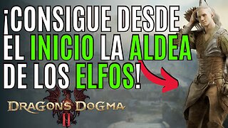 DRAGON´S DOGMA 2 🏹Como DESBLOQUEAR la ALDEA de los ELFOS en DRAGON´S DOGMA 2 al INICIO 🏹