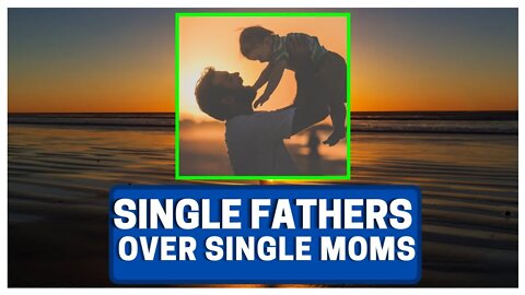 Single Father's Are BETTER Than Single Moms