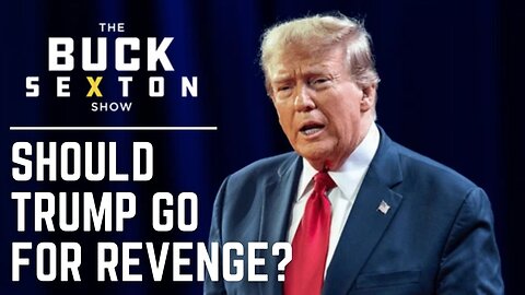 Should Trump Go for Revenge? | The Buck Brief