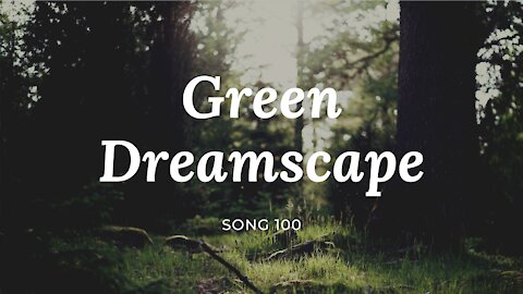 Green Dreamscape (song 100, piano, orchestra, drums, music)
